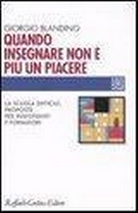 Abbildung von: Quando insegnare non è più un piacere. La scuola difficile, proposte per insegnanti e formatori - Individuo, gruppo, organizzazione;Raffaello Cortina Editore