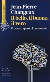Abbildung von: Il bello, il buono, il vero. Un nuovo approccio neuronale - Scienza e idee;Raffaello Cortina Editore