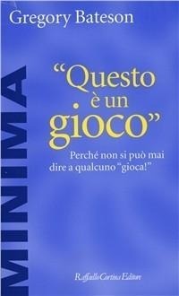 Abbildung von: Questo è un gioco. Perché non si può mai dire a qualcuno «Gioca!» - Minima;Raffaello Cortina Editore