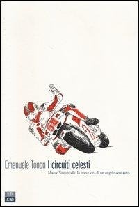 Abbildung von: I circuiti celesti. Marco Simoncelli, la breve vita di un angelo centauro - Vite inattese;66thand2nd