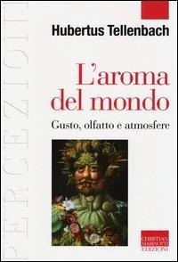 Abbildung von: L' aroma del mondo. Gusto, olfatto e atmosfere - Percezioni. Estetica & fenomenologia;Marinotti