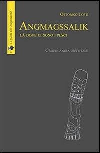 Abbildung von: Angmagssalik. Là dove ci sono i pesci. Groelandia orientale - Il dragomanno;Oltre Edizioni