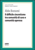 Bild: Il difficile sincretismo tra comunit&agrave; di cura e comunit&agrave; operosa. Profit, non profit - Incontri;ASMEPA Edizioni