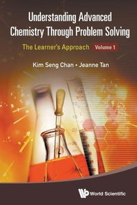 Enlarge image Cover: Understanding Advanced Chemistry Through Problem Solving: The Learner's Approach - Volume 1 - World Scientific Publishing Co Pte Ltd
