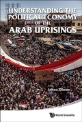 Cover: Understanding The Political Economy Of The Arab Uprisings - World Scientific Publishing Co Pte Ltd