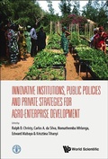 Cover: Innovative Institutions, Public Policies And Private Strategies For Agro-enterprise Development - World Scientific Publishing Co Pte Ltd