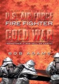 Cover: A Day in the Life of A U.S. Air Force Fire Fighter During the Cold War - Xlibris