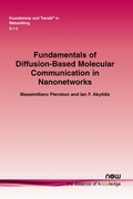 Cover: Fundamentals of Diffusion-Based Molecular Communication in Nanonetworks - now publishers Inc