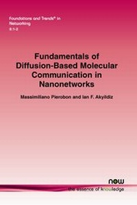 Enlarge image Cover: Fundamentals of Diffusion-Based Molecular Communication in Nanonetworks - now publishers Inc