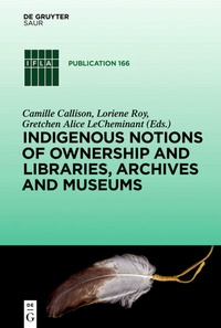 Abbildung von: Indigenous Notions of Ownership and Libraries, Archives and Museums - De Gruyter Saur