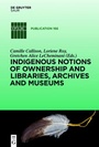 Cover: Indigenous Notions of Ownership and Libraries, Archives and Museums - De Gruyter Saur