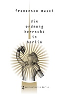 Cover: Die Ordnung herrscht in Berlin - Matthes & Seitz Berlin