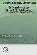 Cover: Liegengebliebenes, Abgelegenes: Zur Geschichte des 19. und 20. Jahrhunderts - Friedrich, Dirk