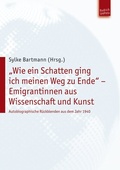 Cover: "Wie ein Schatten ging ich meinen Weg zu Ende" - Emigrantinnen aus Wissenschaft und Kunst - Budrich UniPress