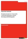 Cover: Projektorientierter Unterricht. Umwelterziehung in einem Berufsgrundbildungsjahr - GRIN Verlag