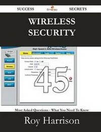 Enlarge image Cover: Wireless Security 45 Success Secrets - 45 Most Asked Questions on Wireless Security - What You Need to Know - Emereo Publishing