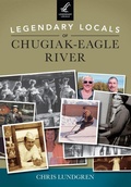 Cover: Legendary Locals of Chugiak-Eagle River - Arcadia Publishing (SC)
