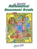 Cover: The Amazing Mathematical Amusement Arcade - Cambridge University Press