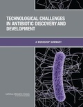 Cover: Technological Challenges in Antibiotic Discovery and Development - National Academies Press