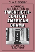 Cover: A Critical Introduction to Twentieth-Century American Drama: Volume 1, 1900-1940 - Cambridge University Press