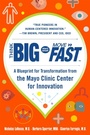 Cover: Think Big, Start Small, Move Fast: A Blueprint for Transformation from the Mayo Clinic Center for Innovation - McGraw-Hill Education