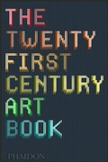 Cover: The Twenty First Century Art Book - Phaidon Press Ltd