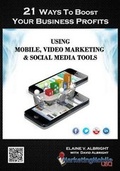 Cover: 21 Ways To Boost Your Business Profits Using Mobile, Video Marketing & Social Media Tools - Marketing Mobile USA