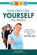Cover: Interview Like Yourself... No, Really! Follow Your Strengths and Skills to Get the Job - 3ring Press