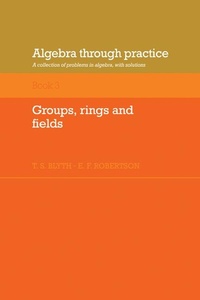 Abbildung von: Algebra Through Practice: Volume 3, Groups, Rings and Fields - Cambridge University Press