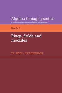 Abbildung von: Algebra Through Practice: Volume 6, Rings, Fields and Modules - Cambridge University Press