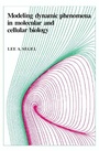 Cover: Modeling Dynamic Phenomena in Molecular and Cellular Biology - Cambridge University Press