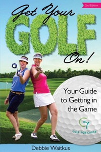 Abbildung von: Get Your Golf On!  Your Guide for Getting In the Game - eBookIt.com