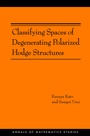 Cover: Classifying Spaces of Degenerating Polarized Hodge Structures - Princeton University Press