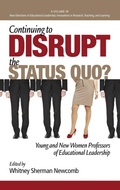 Cover: Continuing to Disrupt the Status Quo? New and Young Women Professors of Educational Leadership - Information Age Publishing