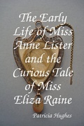 Cover: The Early Life of Miss Anne Lister and the Curious Tale of Miss Eliza Raine - Patricia Hughes