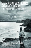 Cover: Vernon Watkins on Dylan Thomas and Other Poets and Poetry - Parthian Books