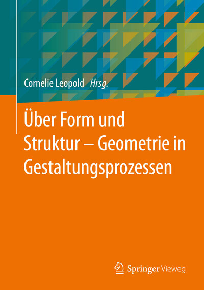 Abbildung von: Über Form und Struktur - Geometrie in Gestaltungsprozessen - Springer Vieweg