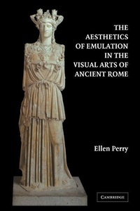 Enlarge image Cover: The Aesthetics of Emulation in the Visual Arts of Ancient Rome - Cambridge University Press