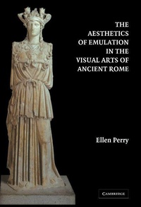 Enlarge image Cover: The Aesthetics of Emulation in the Visual Arts of Ancient Rome - Cambridge University Press