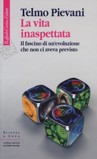 Abbildung von: La vita inaspettata. Il fascino di un'evoluzione che non ci aveva previsto - Scienza e idee;Raffaello Cortina Editore
