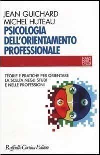 Abbildung von: Psicologia dell'orientamento professionale. Teorie e pratiche per orientare la scelta negli studi e nelle professioni - Individuo, gruppo, organizzazione;Raffaello Cortina Editore