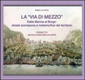 Cover: La &laquo;via di mezzo&raquo;. Dalla marina al borgo. Strade scomparse e metamorfosi del territorio - Haliotis;Edizioni La Conchiglia