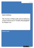 Cover: The Society of Maycomb and its Influence on Jem and Scout in "To Kill a Mockingbird" by Harper Lee - GRIN Verlag