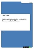 Cover: Welsh Nationalism in the Work of R.S. Thomas and Dylan Thomas - Grin Verlag Gmbh