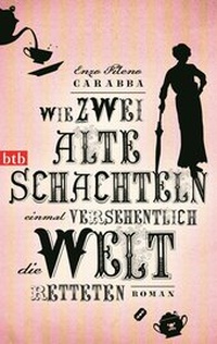 Abbildung von: Wie zwei alte Schachteln einmal versehentlich die Welt retteten - btb