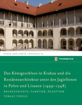 Cover: Das K&ouml;nigsschloss in Krakau und die Residenzarchitektur unter den Jagiellonen in Polen und Litauren (1499-1548) - Jan Thorbecke Verlag