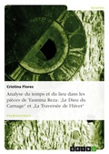 Cover: Analyse du temps et du lieu dans les pi&egrave;ces de Yasmina Reza: "Le Dieu du Carnage" et "La Travers&eacute;e de l'hiver" - GRIN Verlag