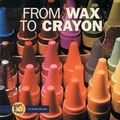 Cover: From Wax to Crayon - Turtleback Books