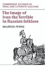 Cover: The Image of Ivan the Terrible in Russian Folklore - Cambridge University Press