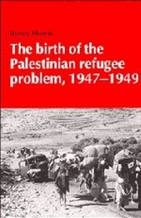 Enlarge image Cover: The Birth of the Palestinian Refugee Problem, 1947-1949 - Cambridge University Press